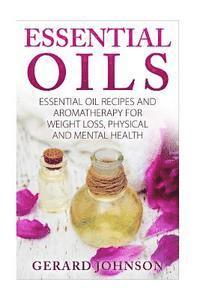 bokomslag Essential Oils: Essential Oils Guide: Essential Oils Recipes and Aromatherapy for Weight Loss, Physical and Mental Health( essential o