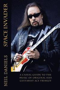 bokomslag Space Invader - A Casual Guide To The Music Of Original KISS Guitarist Ace Frehley