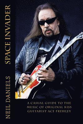 Space Invader - A Casual Guide To The Music Of Original KISS Guitarist Ace Frehley 1