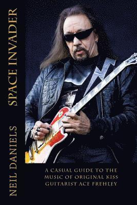 Neil Daniels - Space Invader - A Casual Guide To The Music Of Original KISS Guitarist Ace Frehley, Häftad