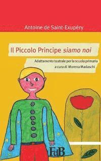 bokomslag Il Piccolo Principe siamo noi: Adattamento teatrale per la scuola primaria