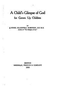 Ethel Blackwell Robinson - A Child's Glimpse of God for Grown Up Children, Häftad