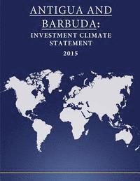 bokomslag ANTIGUA and BARBUDA: Investment Climate Statement 2015