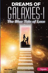 bokomslag Dreams of Galaxies-I: The Blue Tide of Love