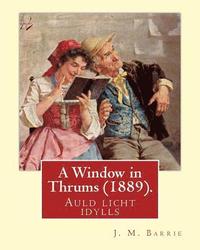 bokomslag A Window in Thrums (1889), by J. M. Barrie (illustrated): Auld licht idylls