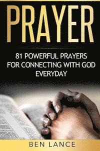 Prayer: 81 Powerful Prayers for Connecting with God Everyday 1