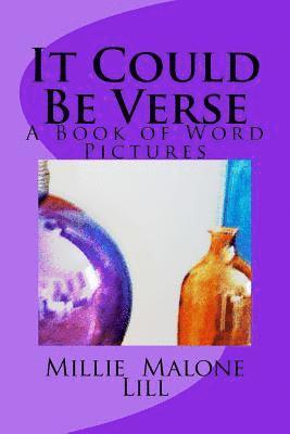 It Could Be Verse: A Book of Word Pictures 1