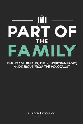 Jason Hensley - Part of the Family: Christadelphians, the Kindertransport, and Rescue from the Holocaust, Häftad