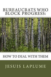 bokomslag Bureaucrats Who Block Progress: : How to Deal with Them