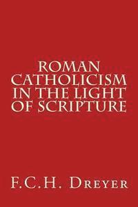 bokomslag Roman Catholicism in the Light of Scripture