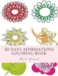 Will Braid - 30 Days Affirmations Coloring Book: Color your day while repeating the affirmations as you color, Häftad