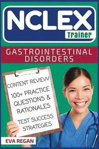 bokomslag NCLEX: Gastrointestinal Disorders: The NCLEX Trainer: Content Review, 100+ Specific Practice Questions & Rationales, and Stra