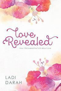 bokomslag Love Revealed: How I Discovered the Truth about Love