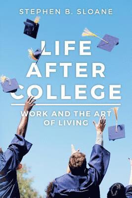 Life After College: Work and the Art of Living 1