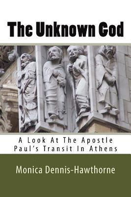 bokomslag The Unknown God: A Look At The Apostle Paul's Transit In Athens