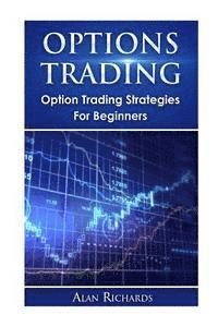 Alan Richards - Options Trading: Option Trading Strategies For Beginners, Häftad