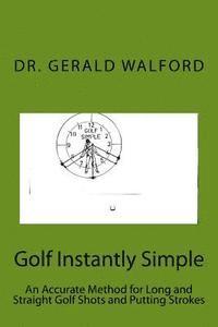 bokomslag Golf Instantly Simple: An Accurate Method for Long and Straight Golf Shots and Putting Strokes