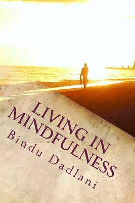 Bindu Dadlani - Living in Mindfulness: 351 Mindful Steps for Wise Living, Häftad