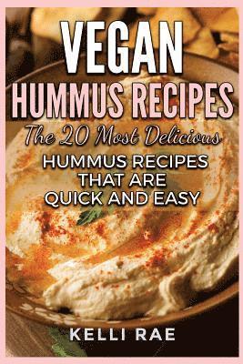 Kelli Rae - Vegan Hummus Recipes: The 20 Most Delicious Hummus Recipes That Are Quick and Easy, Häftad