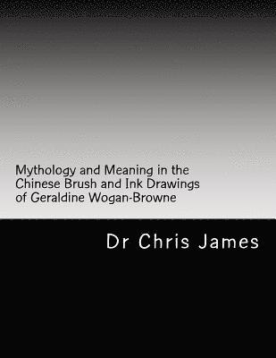 Chris James - Mythology and Meaning in the Chinese Brush and Ink Drawings of Geraldine Wogan-Browne, Häftad