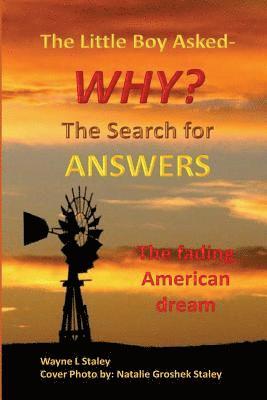Wayne L. Staley - The Little Boy Asked -Why? The Search for Answers, Häftad
