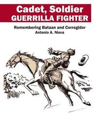 bokomslag Cadet, Soldier, Guerrilla Fighter: Remembering Bataan and Corregidor