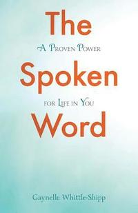 bokomslag The Spoken Word: A Proven Power for Life in You