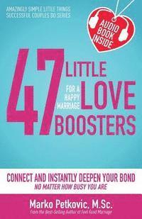 bokomslag 47 Little Love Boosters for a Happy Marriage: Connect and Instantly Deepen Your Bond No Matter How Busy You Are
