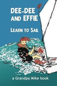 bokomslag Dee-Dee and Effie Learn to Sail: boat handling and seamanship lessons from an old salt