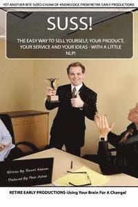 bokomslag Suss!: The Easy Way to Sell Yourself, Your Product, Your Service and Your Ideas - with a little NLP!