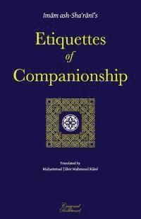 Abdulwahhab Ash-Sha'rani - Etiquettes of Companionship: an English translation of Adab as-Suhbah, Häftad