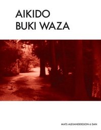 bokomslag Aikido Buki Waza: Weapon techniques in Traditional Aikido color