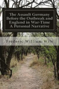 bokomslag The Assault Germany Before the Outbreak and England in War-Time A Personal Narrative