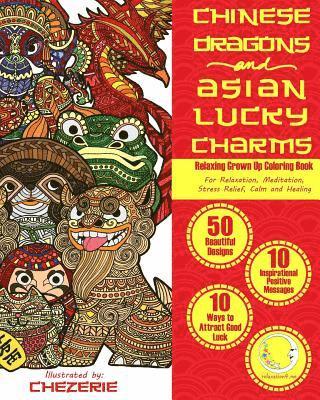 RELAXING Grown Up Coloring Book: Chinese Dragons and Asian Lucky Charms 1