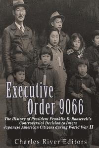 bokomslag Executive Order 9066: The History of President Franklin D. Roosevelt's Controversial Decision to Intern Japanese American Citizens During Wo