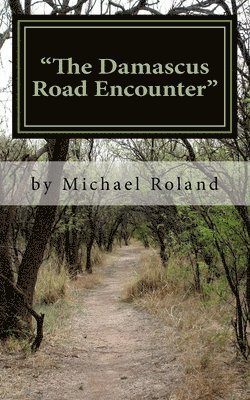 'The Damascus Road Encounter': If the Lord be God, follow him, but if Baal, then follow him? (1 Kings 18:21). 1