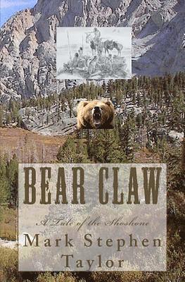 Mark Stephen Taylor - Bear Claw: A Tale of the Shoshone, Häftad