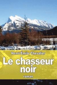 Henri-Émile Chevalier - Le chasseur noir, Häftad