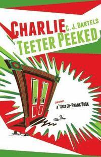 Charlie Teeter Peeked: A Sister-Prank Book 1