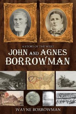 Wayne Borrowman - A Story of the West: John and Agnes Borrowman, Häftad