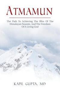 bokomslag Atmamun: The path to achieving the bliss of the Himalayan Swamis. And the freedom of a living God.