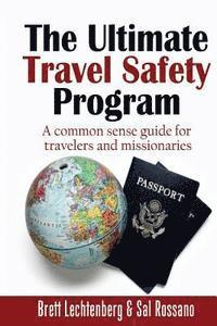 bokomslag The Ultimate Travel Safety Program: A common sense guide for travelers and missionaries