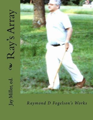 Ray's Array: Raymond D Fogelson's Works 1
