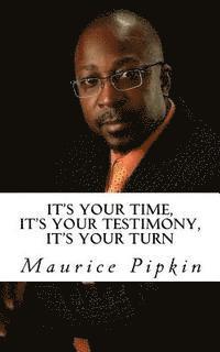 Maurice Pipkin - It's Your Time, It's Your Testimony, It's Your Turn, Häftad