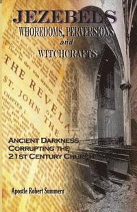 bokomslag Jezebels Whoredoms, Perversions & Witchcrafts: 'Ancient darkness corrupting the 21st century church'