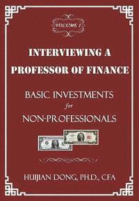 bokomslag Interviewing a Professor of Finance: Basic Investments for Non-Professionals: Vol. 1 of the Interviewing a Professor of Finance Series