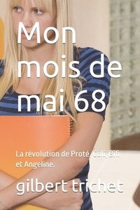 bokomslag Mon mois de mai 68: La révolution de Proté, Coli, Bifi et Angeline.