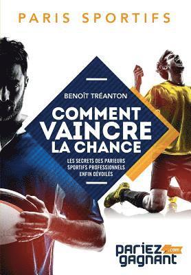 Paris Sportifs: Comment Vaincre La Chance: Les Secrets Des Parieurs Sportifs Professionnels Enfin Dévoilés 1