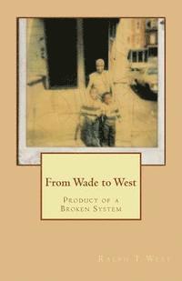 From Wade to West (Product Of A Broken System) 1