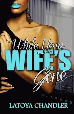 While Your Wife's Gone 1